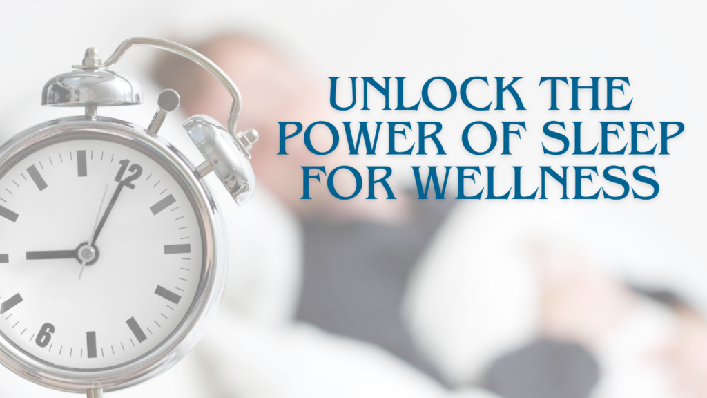 Unlocking the Power of Sleep for Wellness